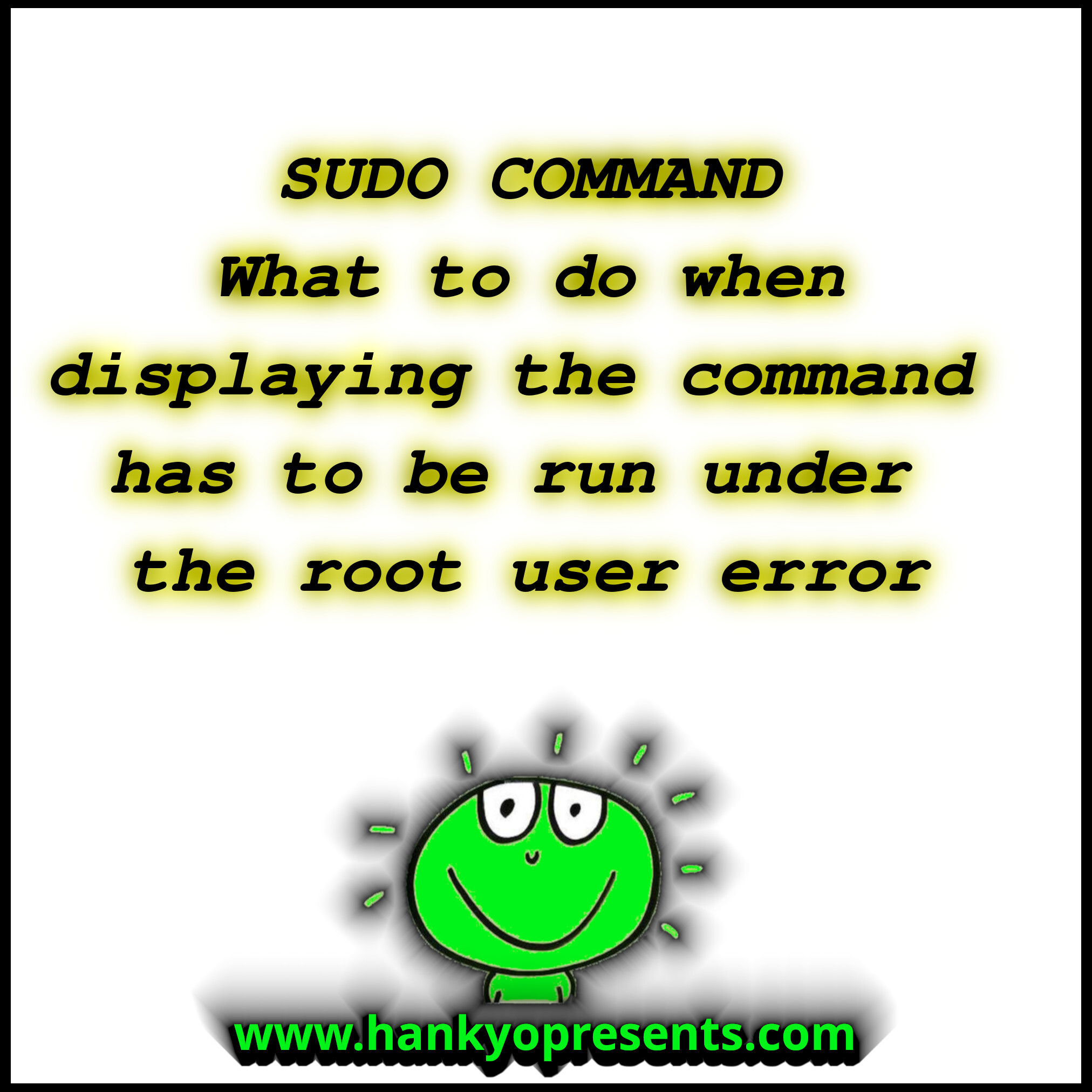 sudo - What to do when displaying the command has to be run under the root user error